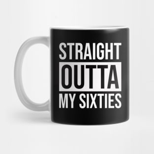 Straight Outta My Sixties Mug